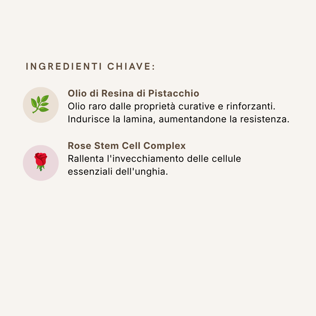 Ingredienti chiave Strong Glossy Base: Olio di Resina di Pistacchio e Rose Stem Cell Complex per unghie più forti e resistenti.